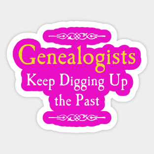 Genealogists Keep Digging Up the Past Sticker